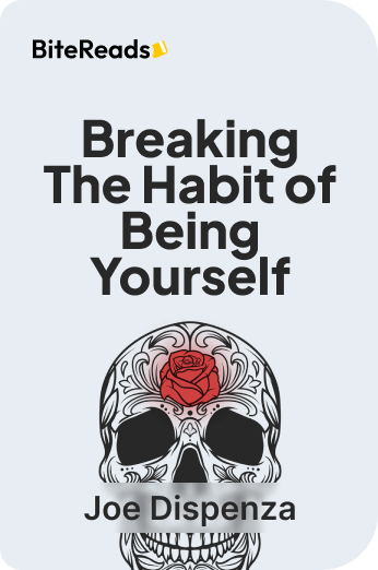 Breaking The Habit of Being Yourself